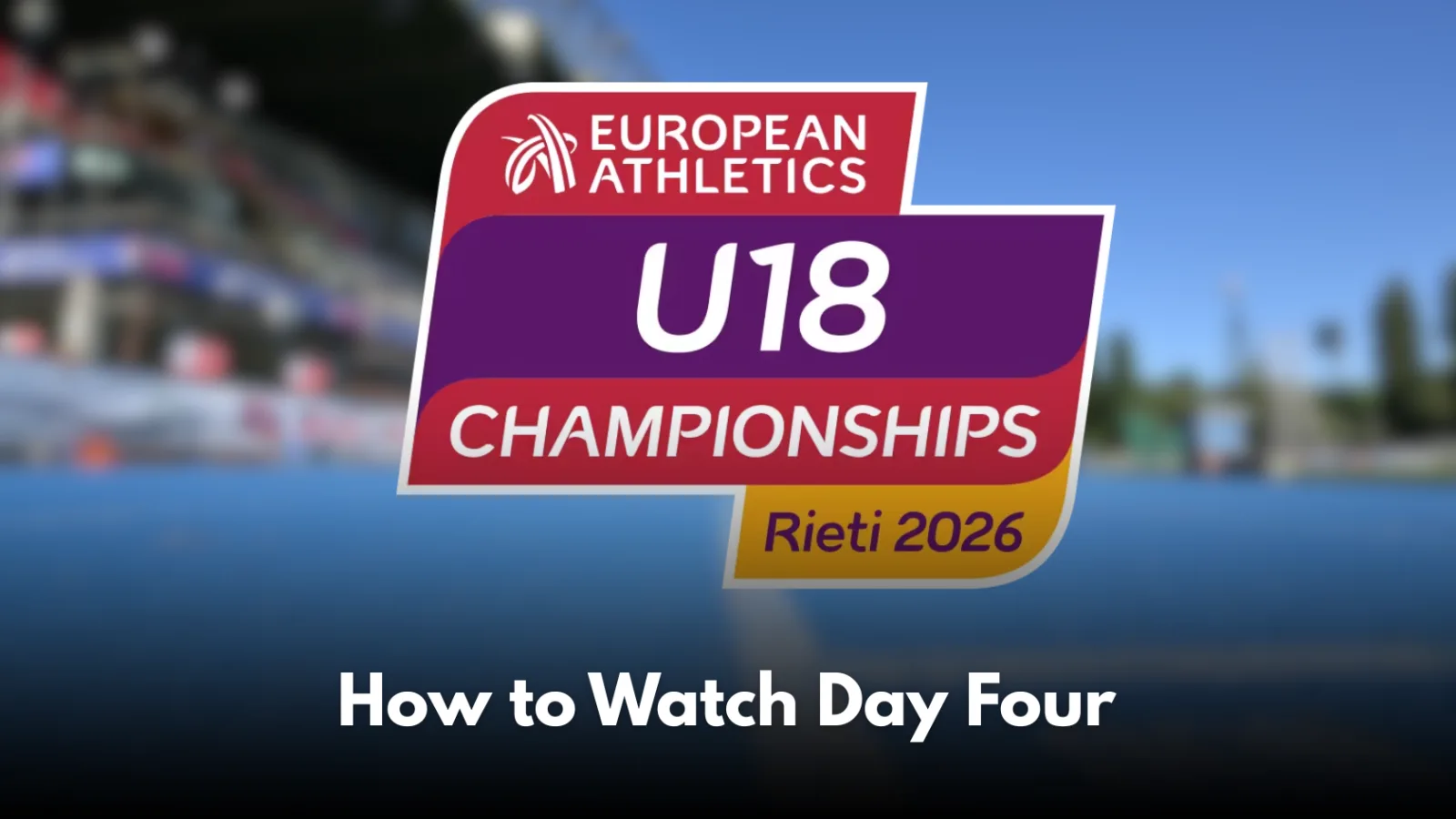 How to Watch Irish Athletes on Day Four of the European U18 Athletics Championships
